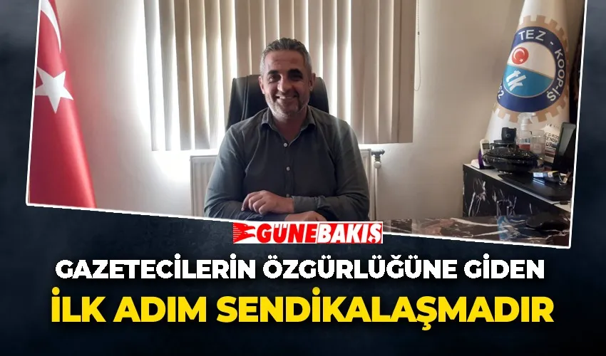 Gazetecilerin özgürlüğüne giden ilk adım Sendikalaşmadır 