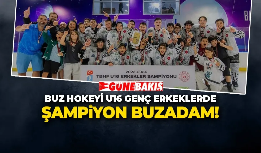 Buz Hokeyi U16 Genç Erkeklerde Şampiyon Buzadam!