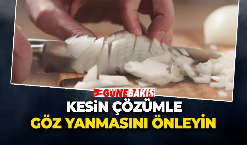 Soğan doğrarken ağlamayın! Kesin çözümle göz yanmasını önleyin