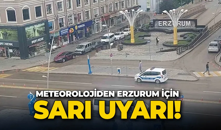 Meteorolojiden Erzurum için sarı uyarı