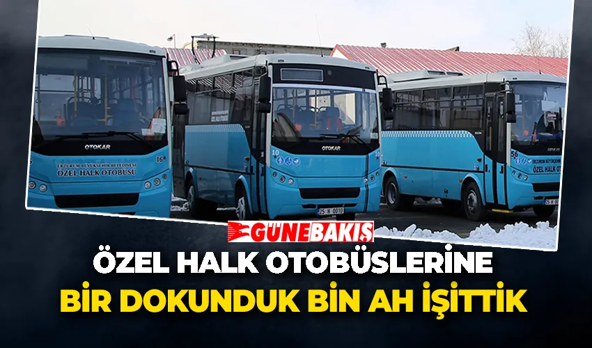 Özel Halk Otobüslerine Bir Dokunduk Bin Ah İşittik