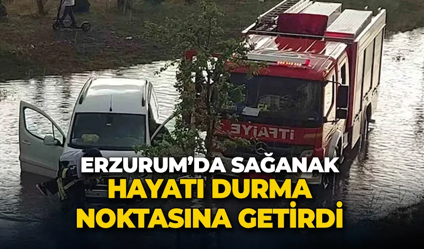 Erzurum’da sağanak hayatı durma noktasına getirdi