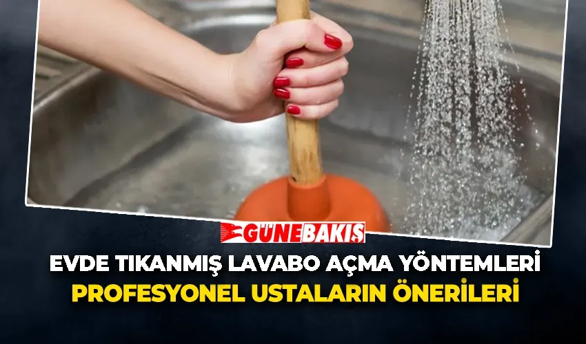 Evde Tıkanmış Lavabo Açma Yöntemleri: Profesyonel Ustaların Önerileri