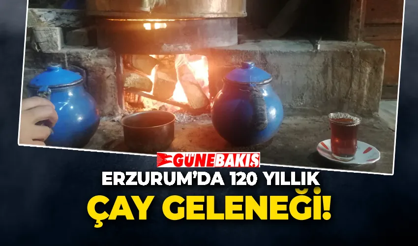 Erzurum’da 120 yıllık Çay Geleneği