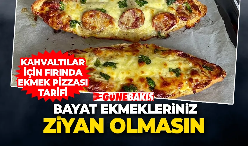 Bayat Ekmekleriniz Ziyan Olmasın: Kahvaltılar İçin Fırında Ekmek Pizzası Tarifi