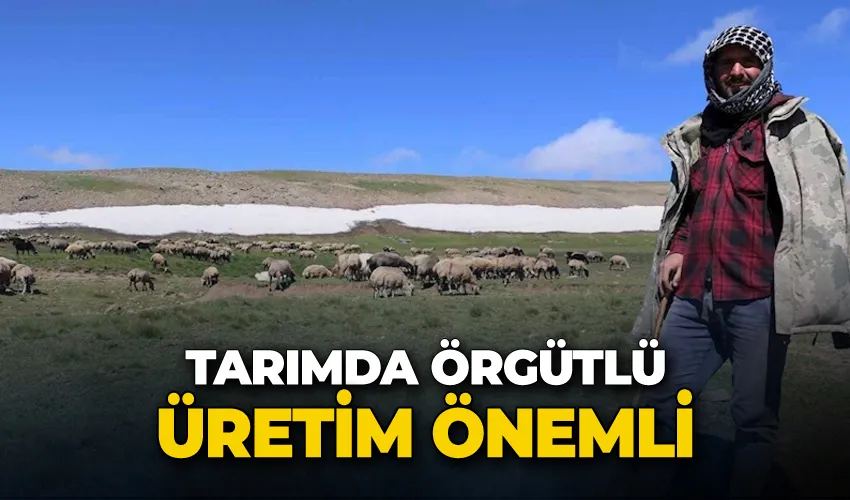 Tarımda örgütlü üretim önemli