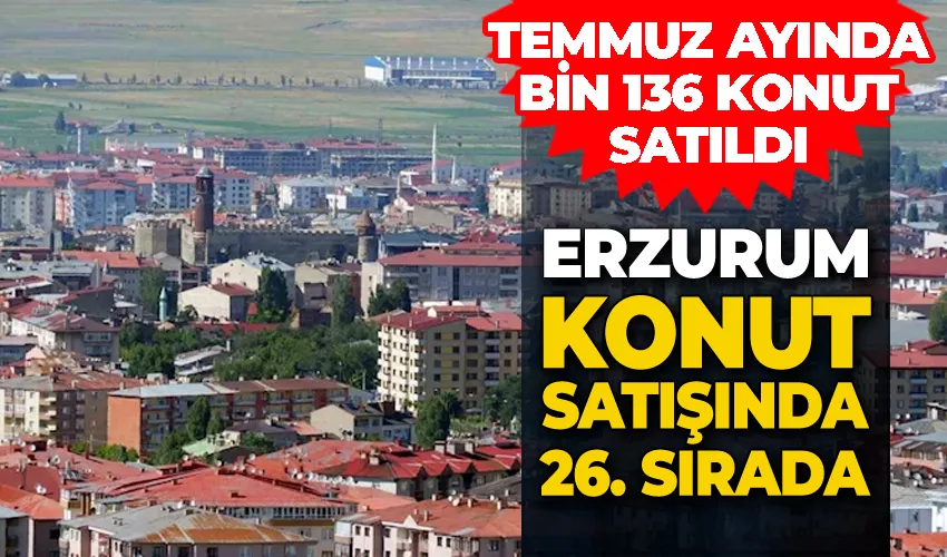 Erzurum konut satışında 26. sırada