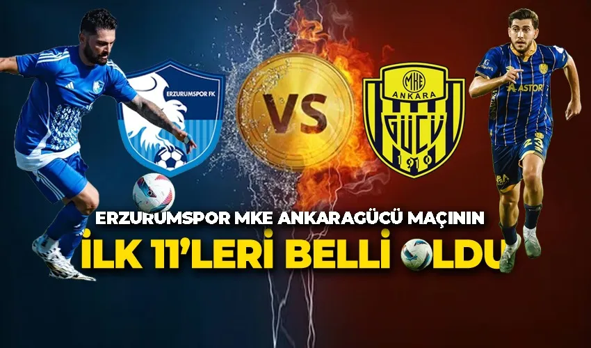 Erzurumspor - Ankaragücü İlk 11