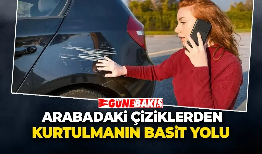 Arabadaki Çiziklerden Kurtulmanın Basit Yolu