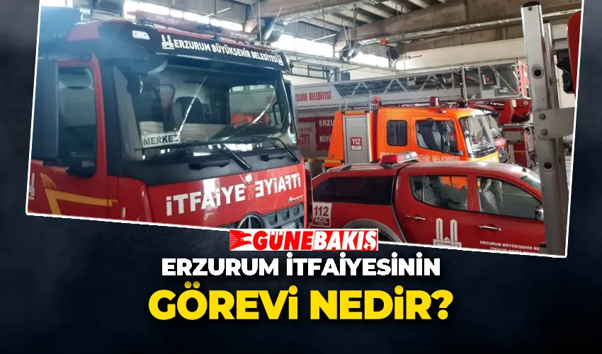 Erzurum İtfaiyesinin görevi nedir?