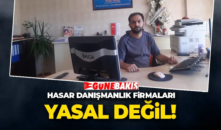 Hasar Danışmanlık Firmaları Yasal Değil 