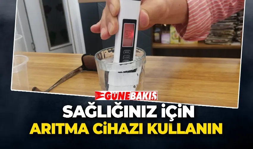 Sağlığınız İçin Arıtma Cihazı Kullanın