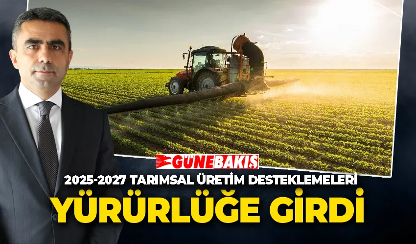 2025-2027 Tarımsal Üretim Desteklemeleri Yürürlüğe Girdi