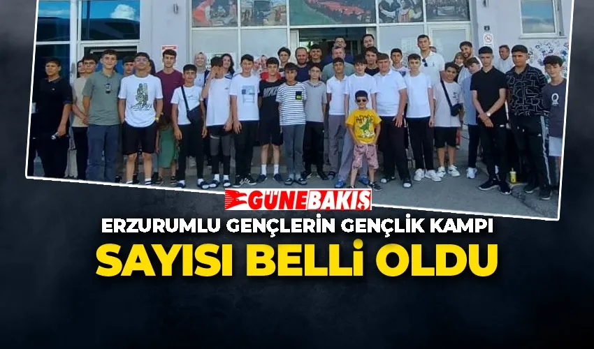 Erzurumlu Gençlerin Gençlik Kampı Sayısı Belli Oldu