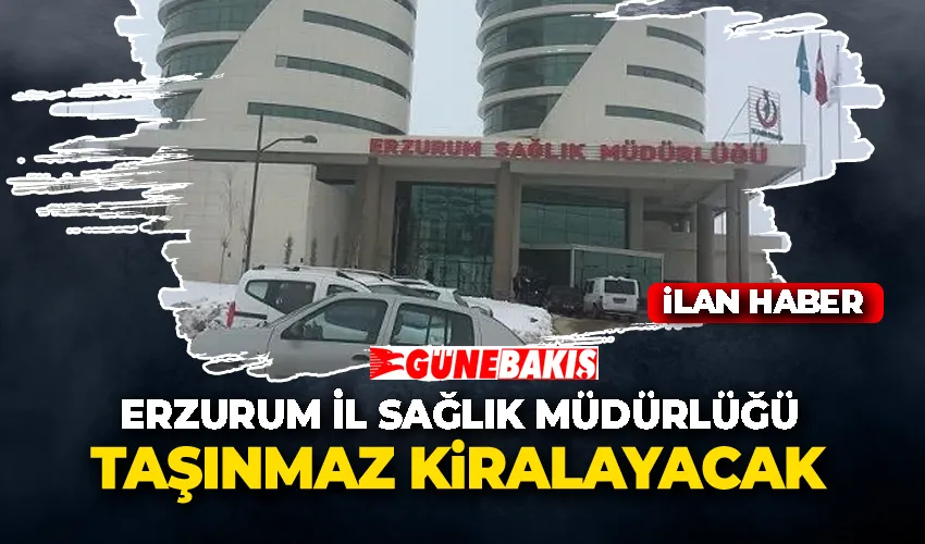 Erzurum İl Sağlık Müdürlüğü Taşınmaz Kiralayacak 