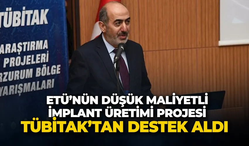 ETÜ’nün düşük maliyetli implant üretimi projesi TÜBİTAK’tan destek aldı
