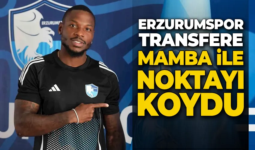 Erzurumspor, transfere Mamba ile noktayı koydu