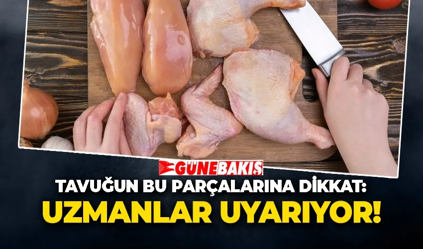 Tavuğun Bu Parçalarına Dikkat: Uzmanlar Uyarıyor!