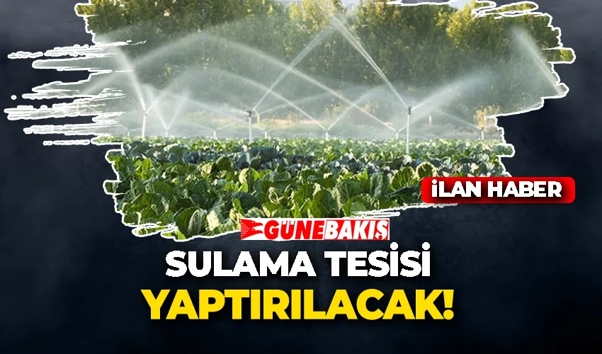 SULAMA TESİSİ YAPTIRILACAK