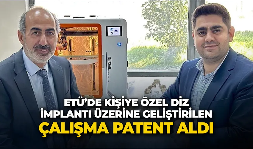 ETÜ’de kişiye özel diz implantı üzerine geliştirilen çalışma patent aldı