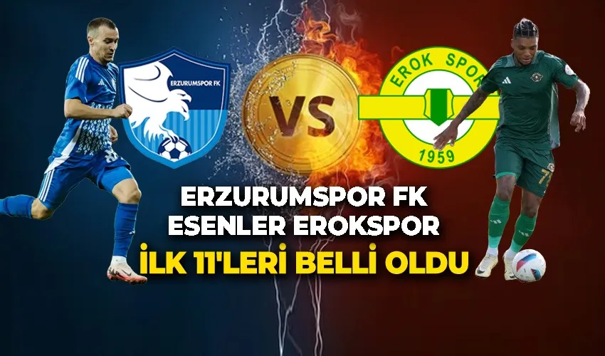 Erzurumspor FK - Esenler Erokspor İlk 11