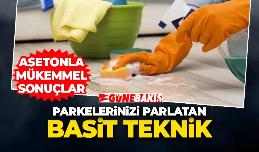 Parkelerinizi Parlatan Basit Teknik: Asetonla Mükemmel Sonuçlar