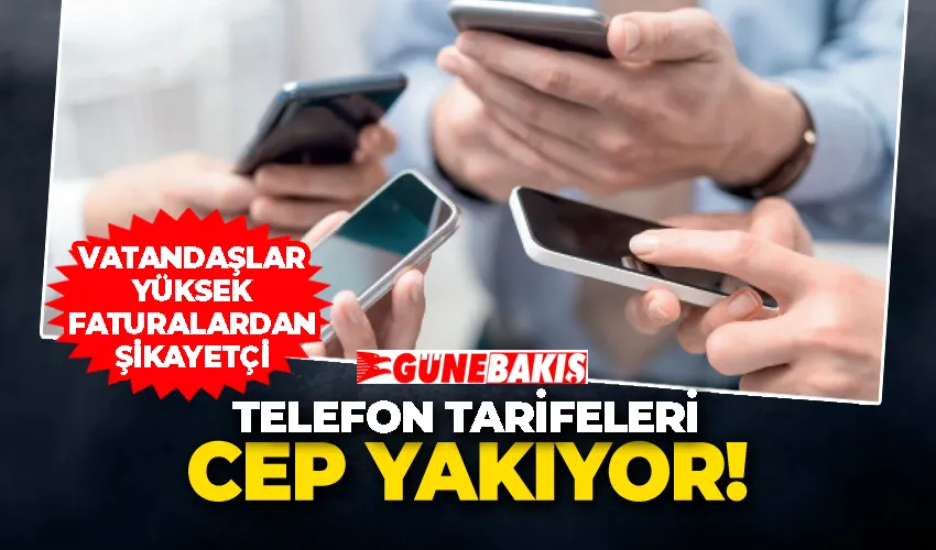 Telefon Tarifeleri Cep Yakıyor! Vatandaşlar Yüksek Faturalardan Şikayetçi