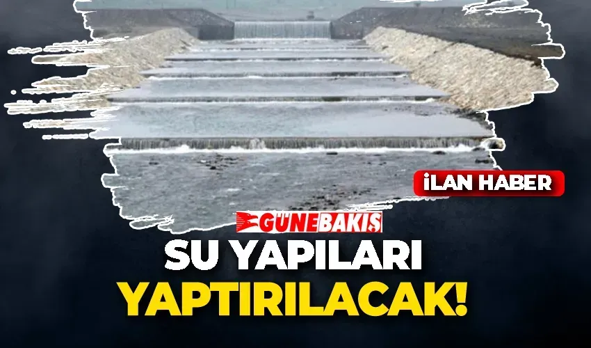 SU YAPILARI YAPTIRILACAK 