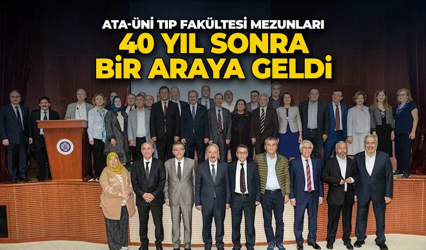 Atatürk Üniversitesi tıp fakültesi mezunları 40 yıl sonra bir araya geldi