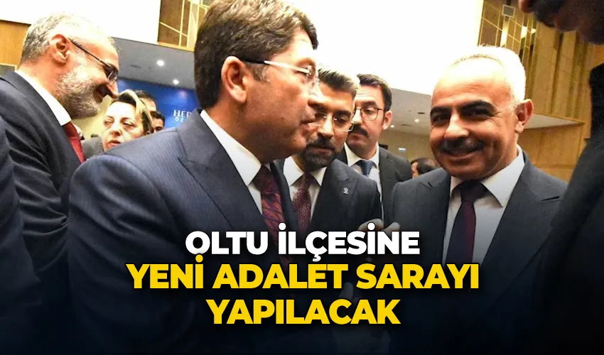 Oltu’ya yeni adalet sarayı yapılacak