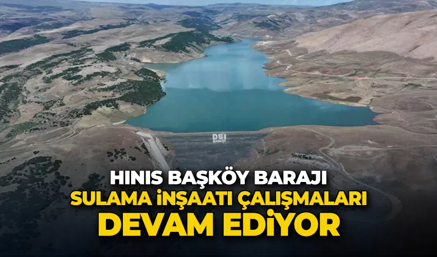 Hınıs Başköy barajı sulama inşaatı çalışmaları devam ediyor