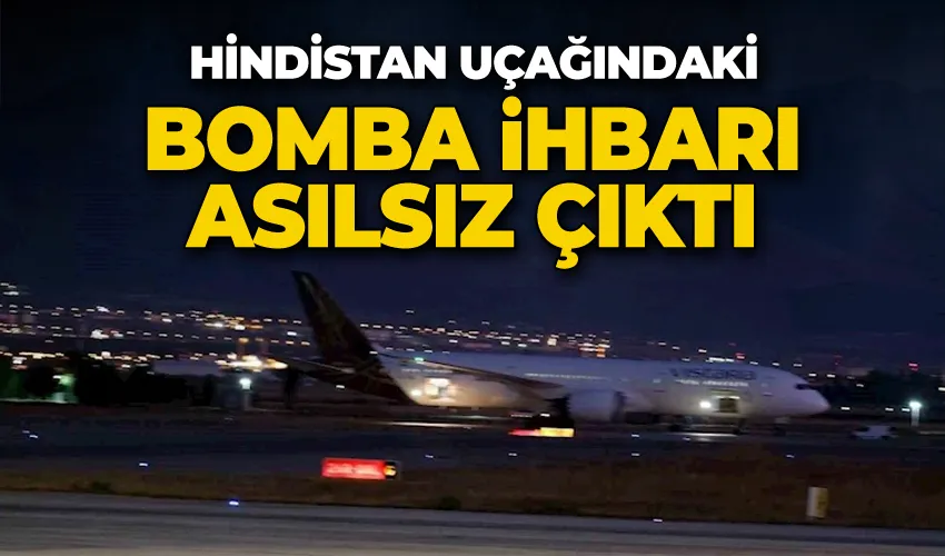 Hindistan uçağındaki bomba ihbarı asılsız çıktı