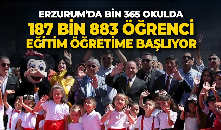 Erzurum’da bin 365 okulda 187 bin 883 öğrenci eğitim öğretime başlıyor