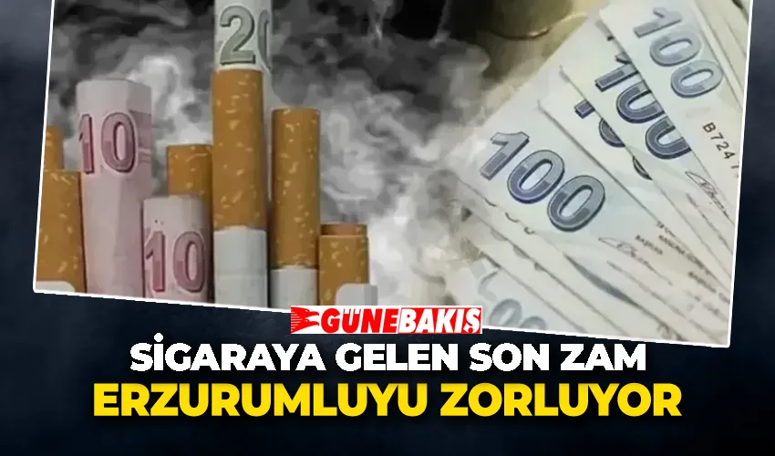 Sigaraya Gelen Son Zam Erzurumluyu Zorluyor