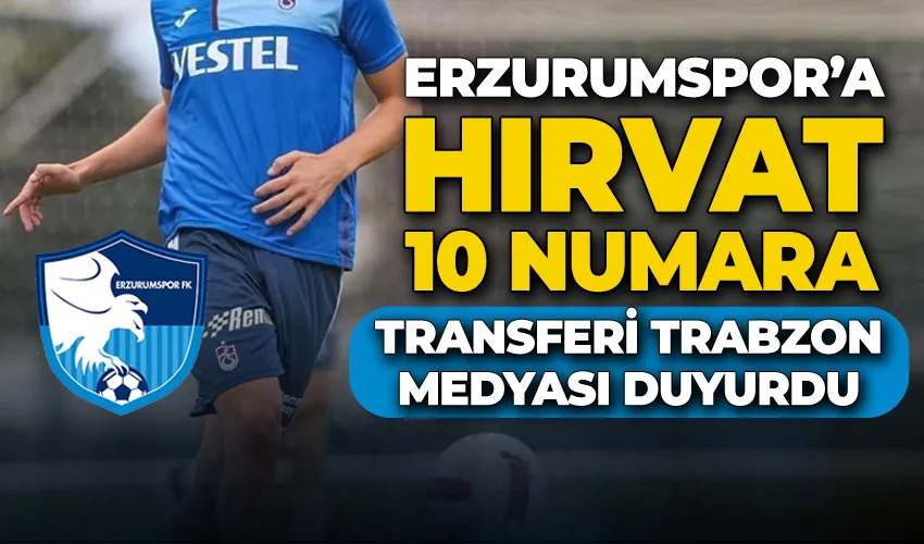 Erzurumspor’a Hırvat 10 numara