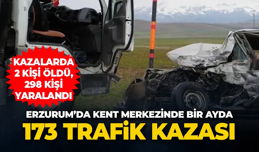 Erzurum’da kent merkezinde bir ayda 173 trafik kazası