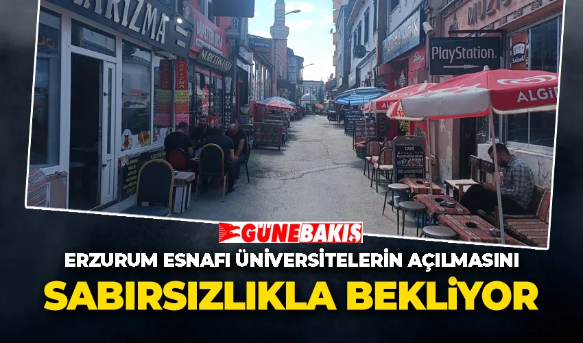 Erzurum Esnafı Üniversitelerin Açılmasını Sabırsızlıkla Bekliyor