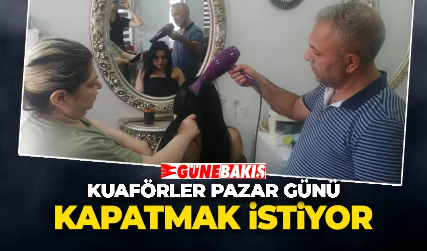 Kuaförler Pazar Günü Kapatmak İstiyor 