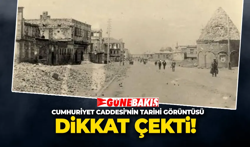 Cumhuriyet Caddesi’nin Tarihi Görüntüsü Dikkat Çekti