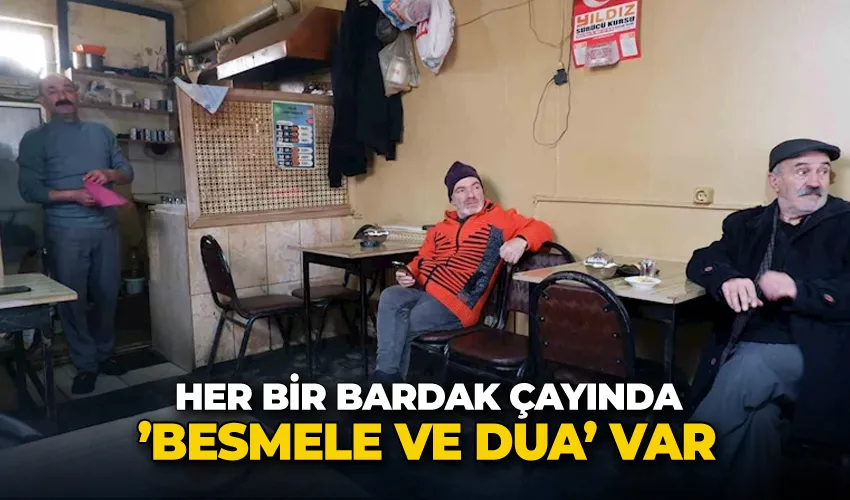 Her bir bardak çayında ’besmele ve dua’ var