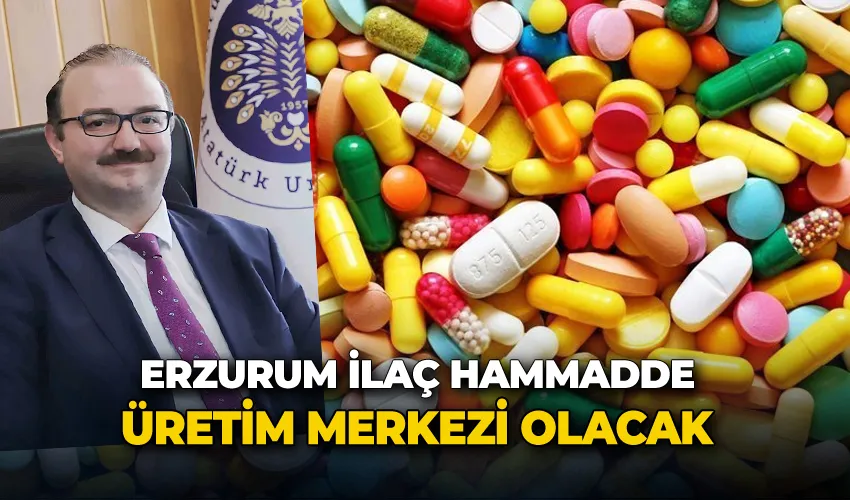 “Erzurum ilaç hammadde üretim merkezi olacak”