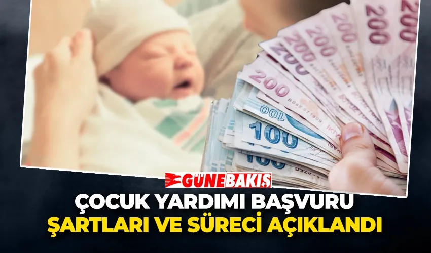 Çocuk Yardımı Başvuru Şartları ve Süreci Açıklandı