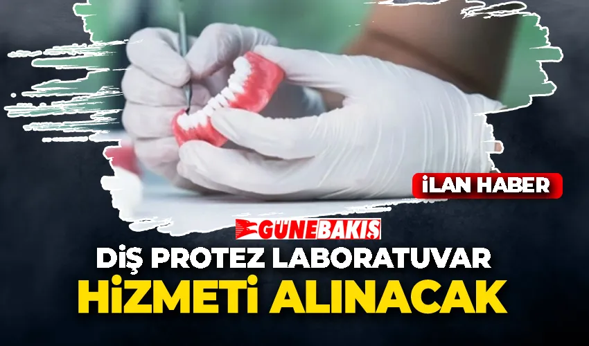 DİŞ PROTEZ LABORATUVAR HİZMETİ ALINACAK 