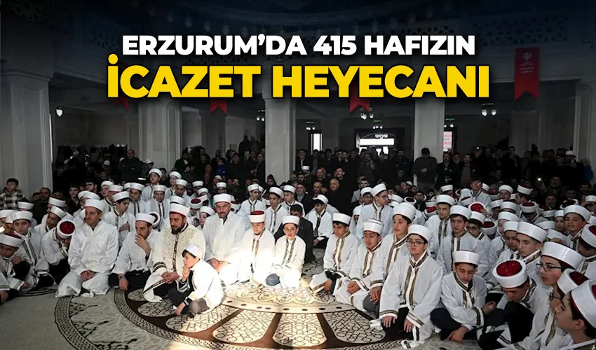 Erzurum’da 415 hafızın icazet heyecanı