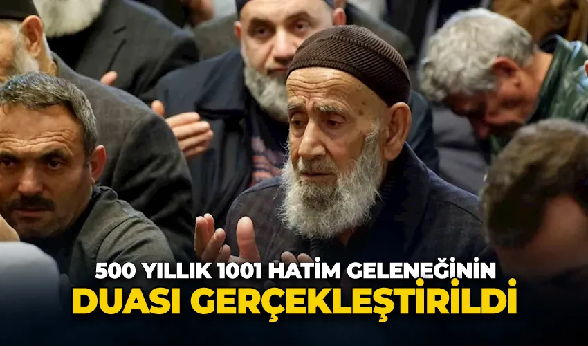 500 yıllık 1001 Hatim geleneğinin duası gerçekleştirildi