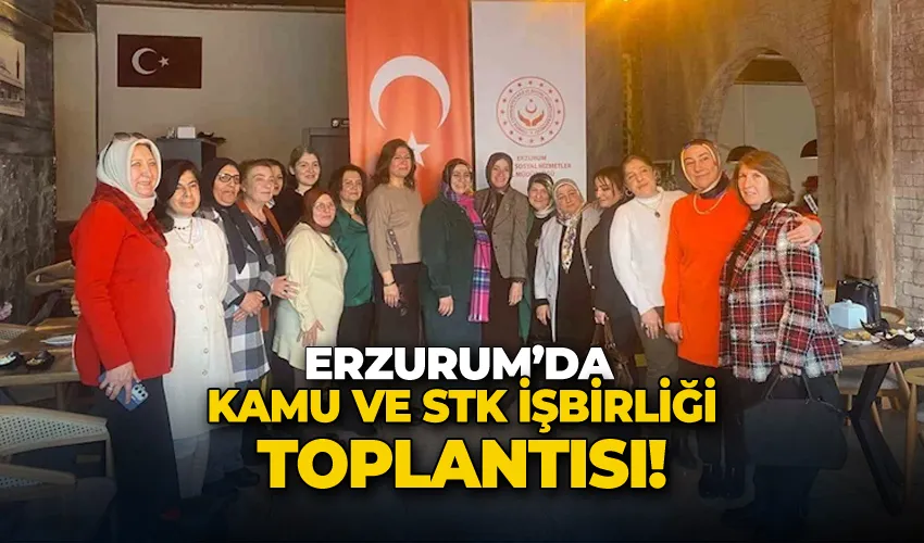 Erzurum’da Kamu ve STK işbirliği toplantısı