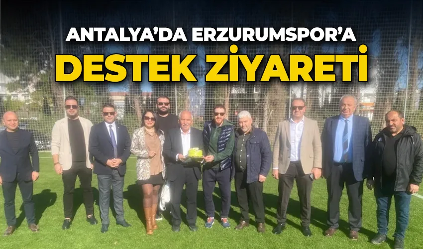 Antalya’da Erzurumspor’a destek ziyareti