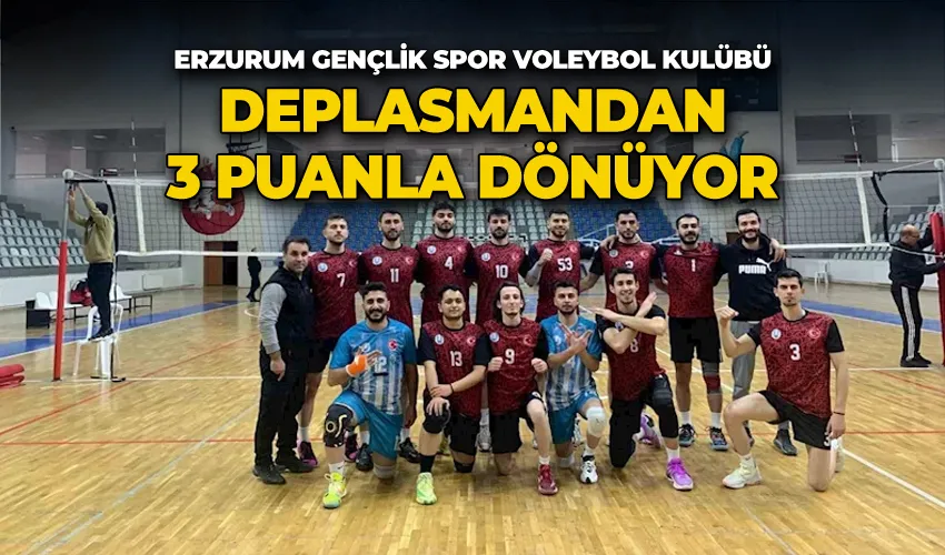 Erzurum Gençlik Spor Voleybol Kulübü deplasmandan 3 puanla dönüyor