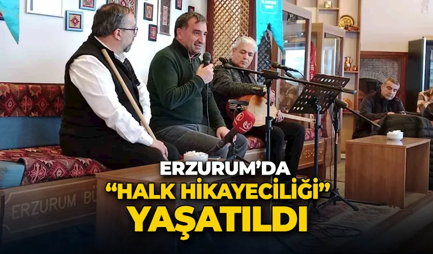 Erzurum’da “Halk Hikayeciliği” yaşatıldı