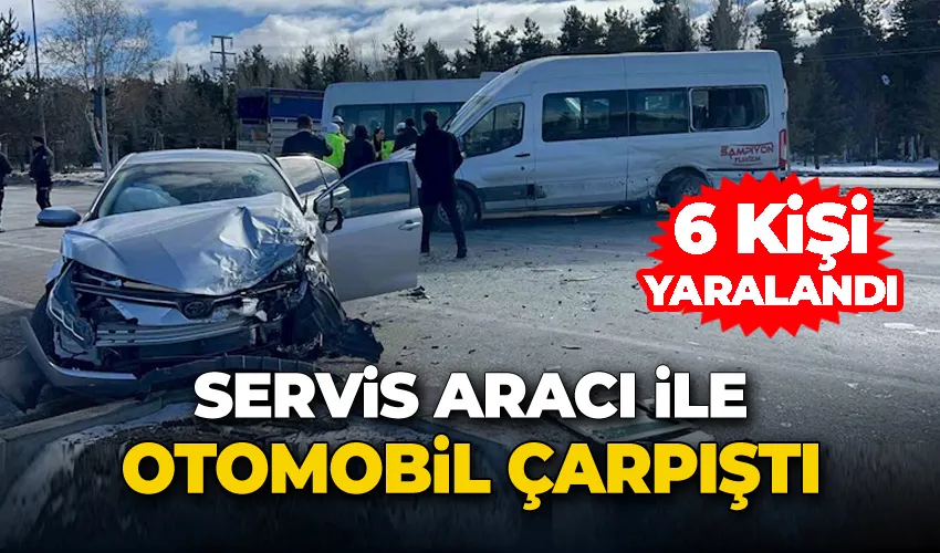 Servis aracı ile otomobil çarpıştı: 6 yaralı